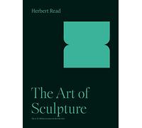 The Art of Sculpture: 3 (The A. W. Mellon Lectures in the Fine Arts)