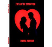 The art of seduction: Mastering attraction and desire