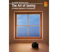 The Art of Seeing: A Creative Approach to Photography (Kodak Workshop Series)