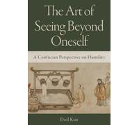 The Art of Seeing Beyond Oneself : A Confucian Perspective on Humility