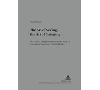 The Art of Seeing, the Art of Listening: The Politics of Representation in the Work of Jean-Marie Straub and Daniele Huillet: 4 (Medien und Fiktionen)
