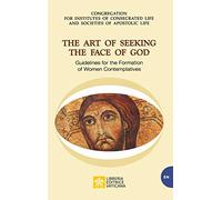 The Art of Seeking the Face of God. Guidelines for the Formation of Women Contemplatives: Guidelines for the Formation of Women Contemplatives: 8 (Vatican Documents)