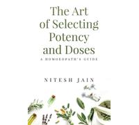 The Art of Selecting Potency and Doses: A Homoeopath's Guide