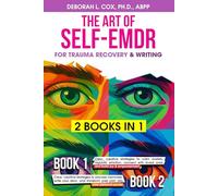 The Art of Self-EMDR for Trauma Recovery & Writing: Clear, creative strategies to calm anxiety, write your story, connect with loved ones, and transform past pain into personal power