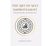 The Art of Self Improvement: Strategies for a Fulfilling Life