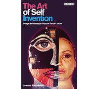 The Art of Self Invention: Image and Identity in Popular Visual Culture