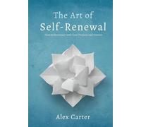 The Art of Self-Renewal: How to Reconnect with Your Purpose and Passion: A Journey of Rediscovery, Transformation, and Lasting Fulfillment