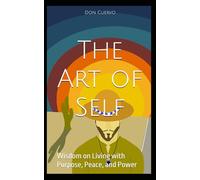 The Art of Self: Wisdom on Living with Purpose, Peace, and Power