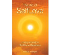 The Art of SelfLove: Loving Yourself is the Key to Happiness