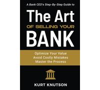The Art of Selling Your Bank: A Bank CEO's Step-By-Step Guide