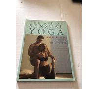 The Art of Sensual Yoga: A Step-By-Step Guide For Couples