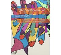 The Art of Serving God: A Training Guide For Those Called To Work A Life of Service