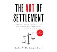 The Art of Settlement: A Lawyer’s Guide to Regulatory Compliance when Resolving Catastrophic Claims