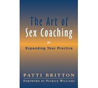 The Art of Sex Coaching - Principles and Practices: Expanding Your Practice (Norton Professional Books (Hardcover))