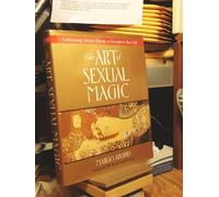 The Art of Sexual Magic: An Inspirational Guide to Tantric Sex That Will Transform Your Life