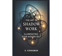 The Art of Shadow Work: Illuminating Your Hidden Self