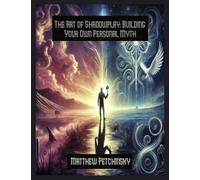 The Art of Shadowplay: Building Your Own Personal Myth (Apophis Nexus)