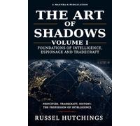 THE ART OF SHADOWS: Foundations of Intelligence, Espionage and Tradecraft