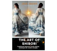 The Art of Shibori: Traditional Japanese Textile Dyeing Techniques for Modern Designs