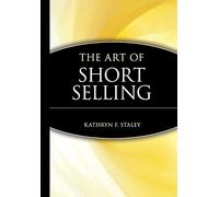 The Art of Short Selling by Kathryn F. Staley (Dec 9 1996)