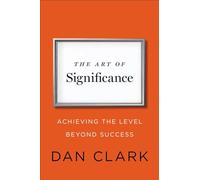 The Art of Significance: Achieving the Level Beyond Success