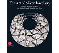 The Art of Silver Jewellery: From the Minorities of China, the Golden Triangle, Mongolia and Tibet