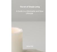 The Art of Simple Living: A Guide to a Minimalist and Slow Lifestyle