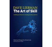 The Art of Skill: Establishing the Mindset for Unleashing the Music Inside You