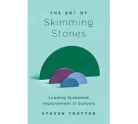 The Art of Skimming Stones: Leading Sustained Improvement in Schools