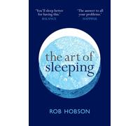 The Art of Sleeping : A Practical 3-Step Guide Based on the Pillars of Good Sleep: Behaviour, Environment, and Diet