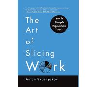 The Art of Slicing Work: How To Navigate Unpredictable Projects