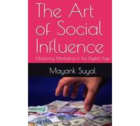 The Art of Social Influence: Mastering Marketing in the Digital Age
