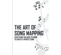 The Art Of Song Mapping: Everything You Need To Know To Create A Perfect Song