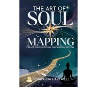 The Art of Soul Mapping: Create Your Spiritual Navigation System (4 Soul Navigation for Modern Mystics:)