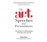 The Art of Speeches and Presentations : The Secrets of Making People Remember What You Say