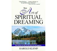 The Art of Spiritual Dreaming: How Dreams Can Make You Find More Love and Happiness
