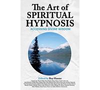 The Art of Spiritual Hypnosis: Accessing Divine Wisdom (2016-11-01)