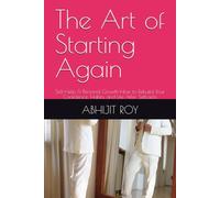 The Art of Starting Again: Self-Help & Personal Growth-How to Rebuild Your Confidence, Habits, and Life After Setbacks