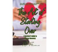 The Art of Starting Over: A Survivor’s Guide to Divorce Recovery