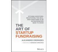 The Art of Startup Fundraising: Pitching Investors, Negotiating the Deal, and Everything Else Entrepreneurs Need to Know