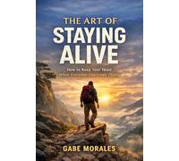 The Art of Staying Alive How to Keep Your Head When Everyone Else Loses Theirs