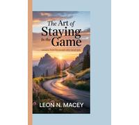 THE ART OF STAYING IN THE GAME: LESSONS FROM THE PEOPLE WHO NEVER QUIT