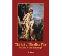 The Art of Stealing Fire: Uranus in the Horoscope