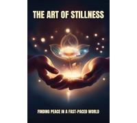 The Art of Stillness: Finding Peace in a Fast-Paced World (The Mindful Way Trilogy)