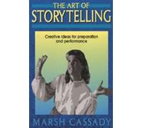 The Art of Storytelling: Creative Ideas for Preparation and Performance: Creative Ideas for Preparation & Performance