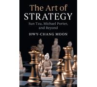 The Art of Strategy : Sun Tzu, Michael Porter, and Beyond