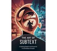 The Art Of Subtext: Creating Depth And Nuance In Animation Scripts