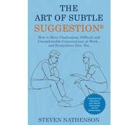 The Art of Subtle Suggestion: How to Have Challenging, Difficult, and Uncomfortable Conversations at Work and... Everywhere Else, Too (The Art of Subtle Suggestion Collection)