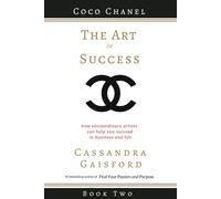 The Art of Success: Coco Chanel: How Extraordinary Artists Can Help You Succeed in Business and Life: 2 (Leonardo da Vinci)