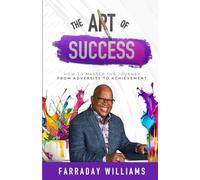The Art of Success: How to Master the Journey from Adversity to Achievement